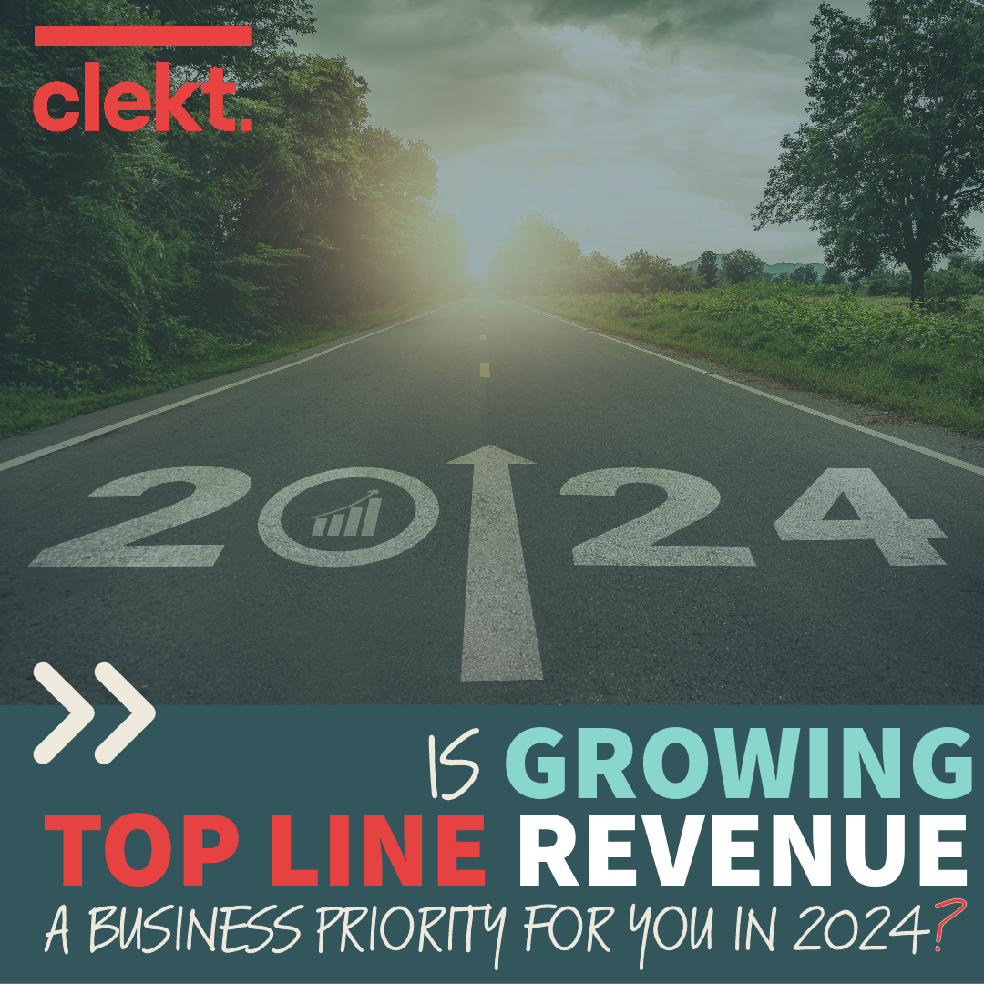 a road marked with 2024 and an arrow into the future. The clekt logo in the top left corner and across the bottom reads the title "Is Growing Top Line Revenue a Business Priority for You in 2024?"