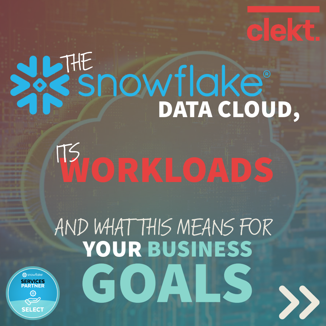 The Snowflake Data Cloud, its Workloads and What it Means for Your Business Goals