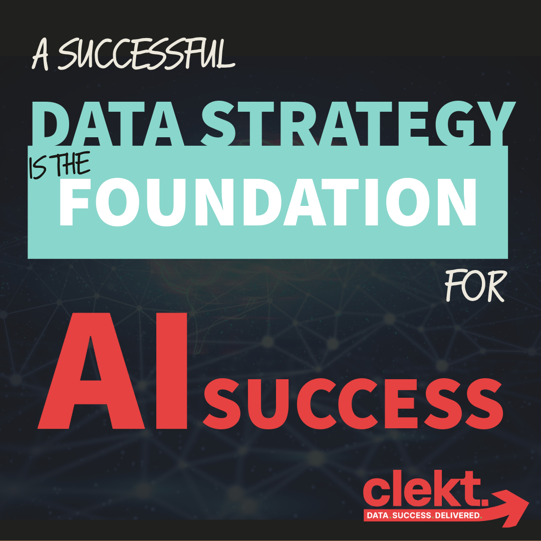 black background with text overlay in soft blue and red orange saying "A successful data strategy is the foundation for AI success" and the clekt logo is in the bottom right corner